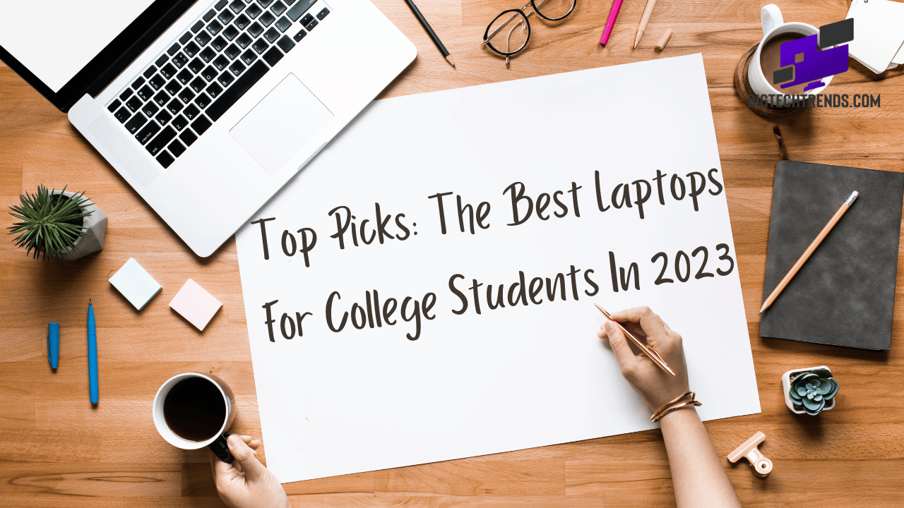 top picks the best laptops for college students in 2023